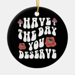 Ornamento De Cerâmica Tenha O Dia Que Você Merece Motivacional