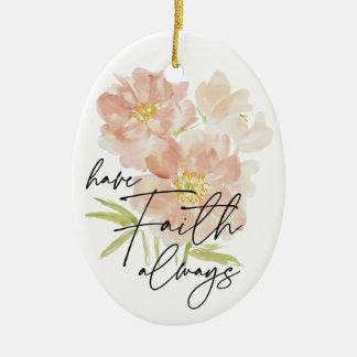 Ornamento De Cerâmica Tenha sempre Faith, flor de aquarela cristã