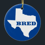 Ornamento De Cerâmica Texas Bred<br><div class="desc">Você estava nascer lá,  você foi criado lá. Mostre-o!</div>
