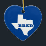 Ornamento De Cerâmica Texas Bred<br><div class="desc">You were born there,  you were raised there. Show it off!</div>