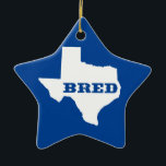Ornamento De Cerâmica Texas Bred<br><div class="desc">Você estava nascer lá,  você foi criado lá. Mostre-o!</div>
