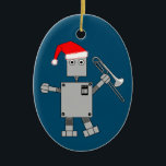 Ornamento De Cerâmica Trombone Santa Hat Robot<br><div class="desc">Um robô vestindo um boné de Papai noel e segurando um trombone é um divertido design de presente para músicos de baixo nível,  professores de música e estudantes em concertos e bandas de marchar na hora de Natal.</div>