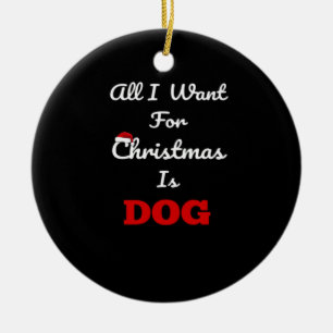 Ornamento De Cerâmica Tudo o que eu quero no Natal é Dog Funny Holiday G