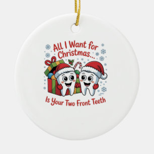 Ornamento De Cerâmica Tudo o que Eu Quero no Natal São os Seus Dois Dent