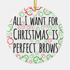 Ornamento De Cerâmica Tudo o que eu quero para o Natal é sobrancelhas pe
