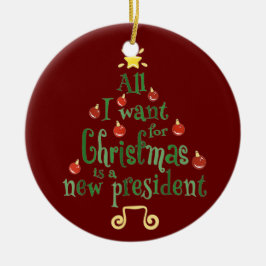 Ornamento De Cerâmica Tudo O Que Eu Quero Para O Natal É Um Novo Preside