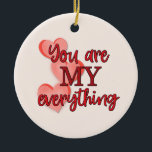 Ornamento De Cerâmica "Você é Meu Tudo", com Corações Rosa e Vermelho<br><div class="desc">Este adorável ornamento faria um Dia de os namorados excelente ou presente de aniversário. No entanto, também seria um presente surpresa excelente para qualquer dia quando você quer dizer a alguém que você ama e como eles são especiais para você. Na frente está um texto em vermelho que diz, "Você...</div>