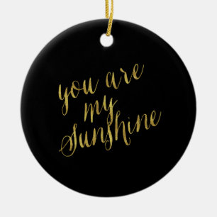 Ornamento De Cerâmica Você É Minha Citação Sunshine Faux Gold Foil S
