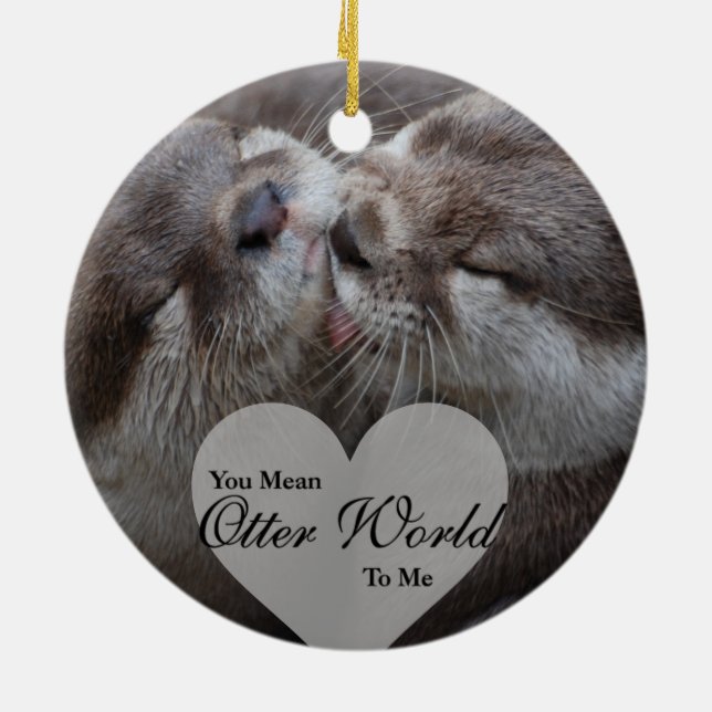 Ornamento De Cerâmica Você Quer Dizer Mundo Mais Longo Para Mim, Otters  (Traseira)