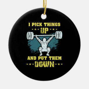 Ornamento De Cerâmica Weightlifting -  I Pick Things Up