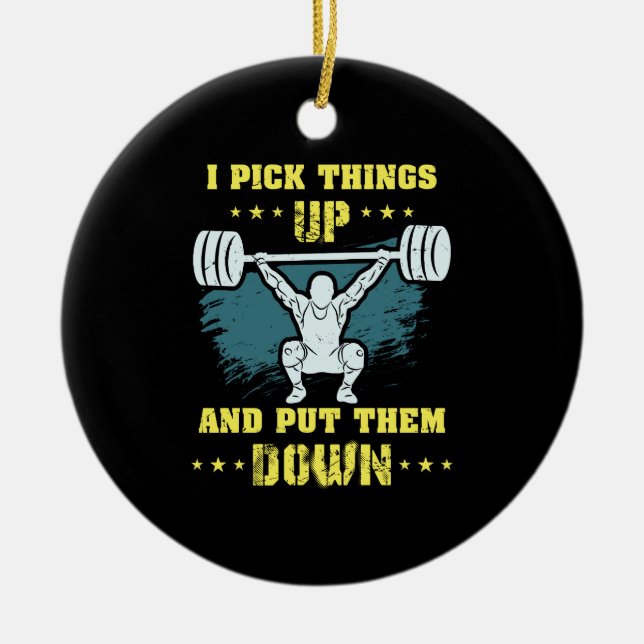 Ornamento De Cerâmica Weightlifting -  I Pick Things Up (Frente)