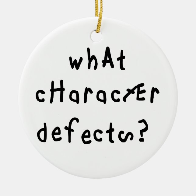 Ornamento De Cerâmica What Character Defects Funny Quote Recovery Saying (Frente)