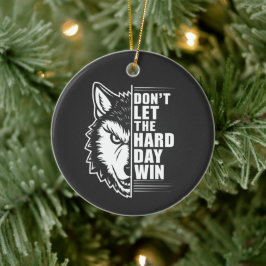 Ornamento De Cerâmica Wolf Don't Let The Hard Day Win Quote Art