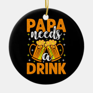 Ornamento De Cerâmica Xmas Gift Papa Needs A Drink
