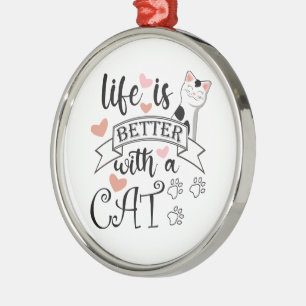 Ornamento De Metal A vida é melhor com um slogan de citação do Cat