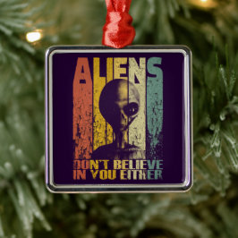 Ornamento De Metal Aliens Não acreditam em você Alienígena engraçada