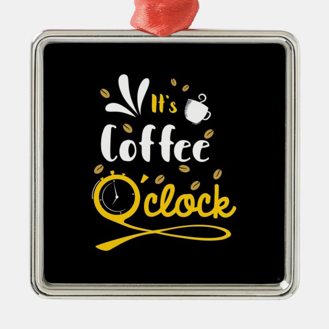 Ornamento De Metal Aniversário Presente É Café Oclock (Frente)