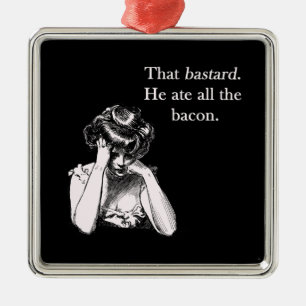 Ornamento De Metal Bacon que o bastardo ele comeu tudo