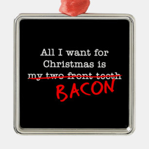 Ornamento De Metal Bacon todo que eu quero para o Natal
