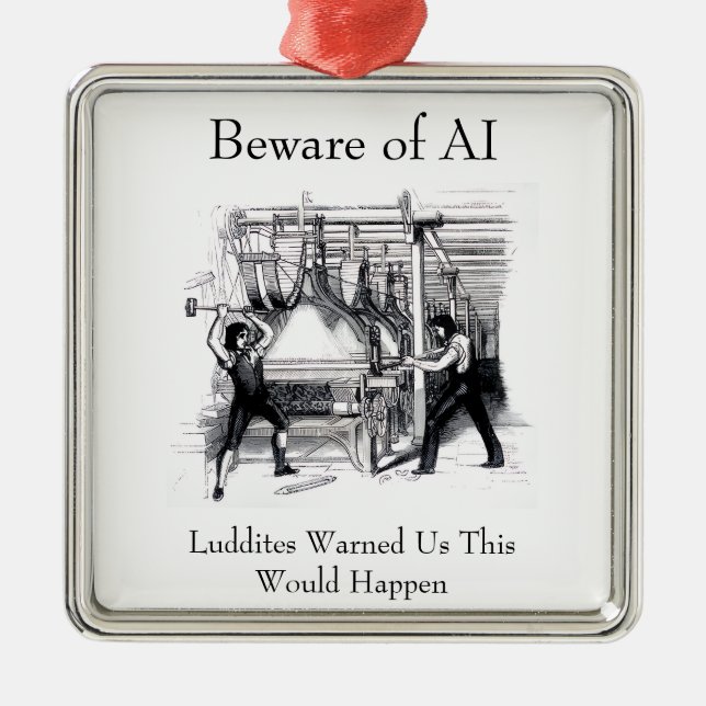 Ornamento De Metal Beware of AI - Luddites Warned Us (Frente)