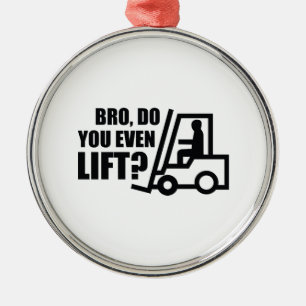 Ornamento De Metal Bro, você levanta mesmo?