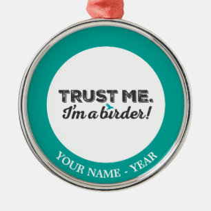 Ornamento De Metal Confie-me. Eu sou um Birder!