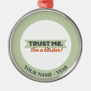 Ornamento De Metal Confie-me. Eu sou um Birder! Fita