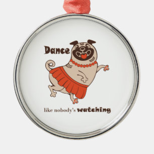 Ornamento De Metal Dança como se ninguém estivesse assistindo Pug Gir