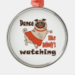 Ornamento De Metal Dance como ninguém está assistindo Pug Dog feminin