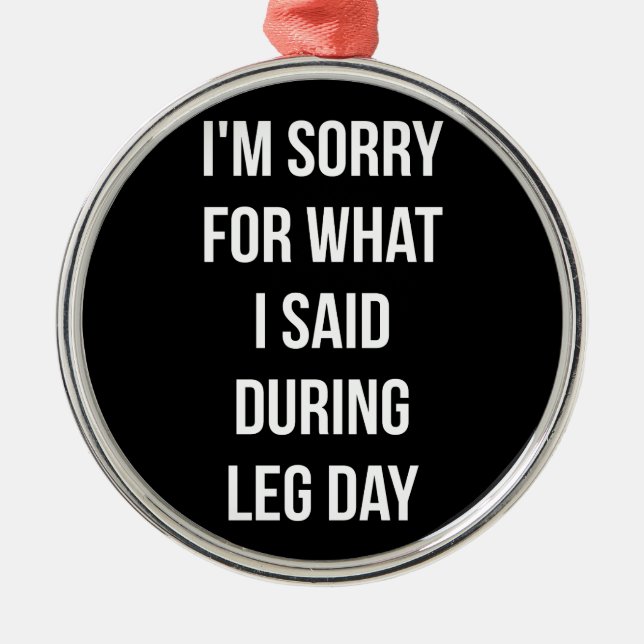 Ornamento De Metal Dia Da Perna, Desculpe Pelo Que Eu Disse. (Frente)