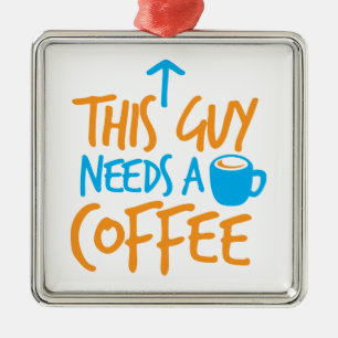 Ornamento De Metal Esta cara precisa um CAFÉ!