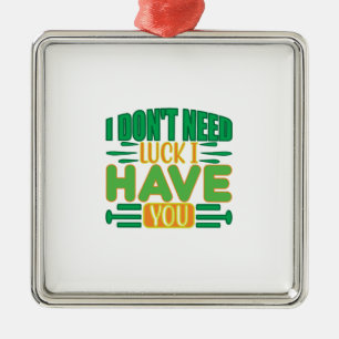 Ornamento De Metal Eu Não Preciso De Sorte Que Eu Tenho Você