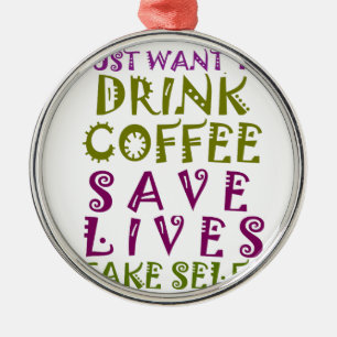 Ornamento De Metal Eu só quero tomar café e tomar selifas