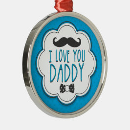 Ornamento De Metal Feliz Dia de os pais Engraçado Eu Te Amo Pai