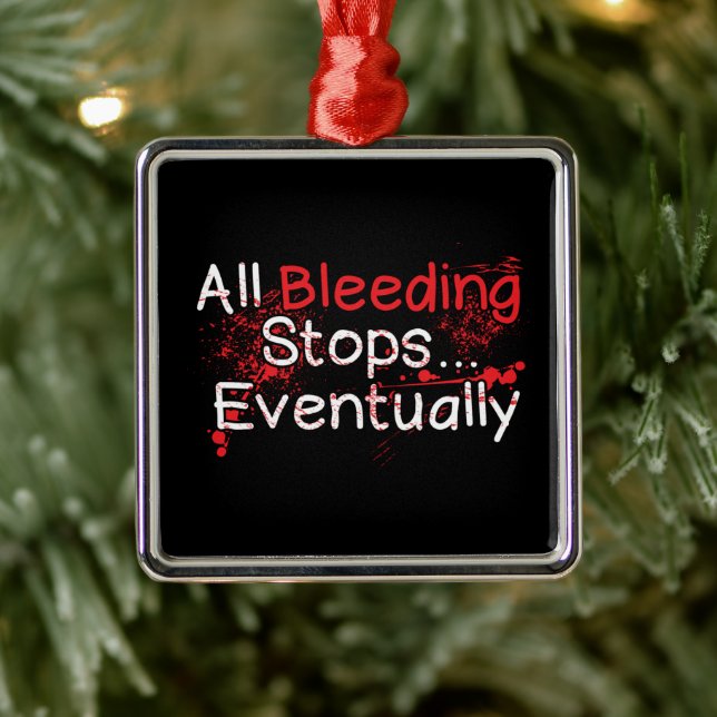 Ornamento De Metal Funny Survival Quote - Bleeding Stops Eventually (Árvore)