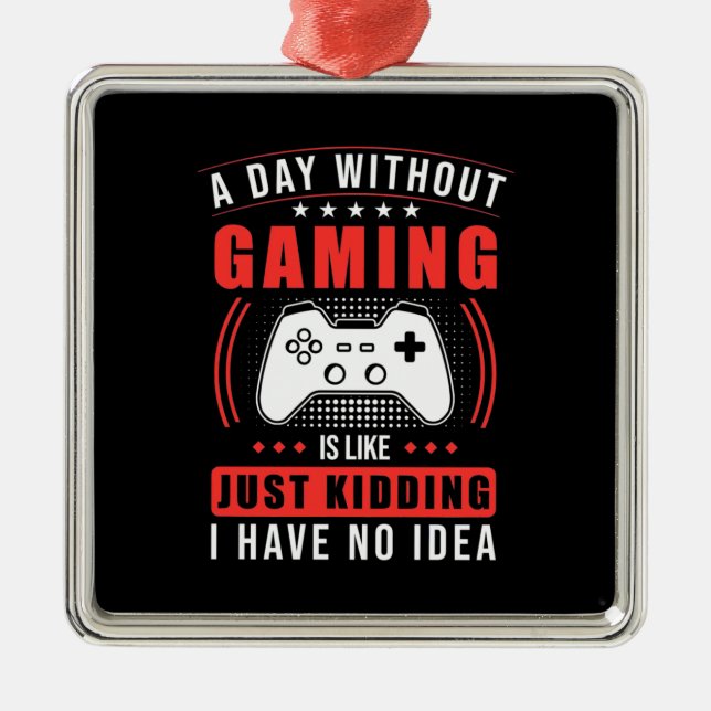 Ornamento De Metal Gamer Gift | Um Dia Sem Jogos Não Tenho Ideia (Frente)