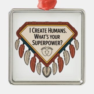 Ornamento De Metal I Create Humans. What’s Your Superpower