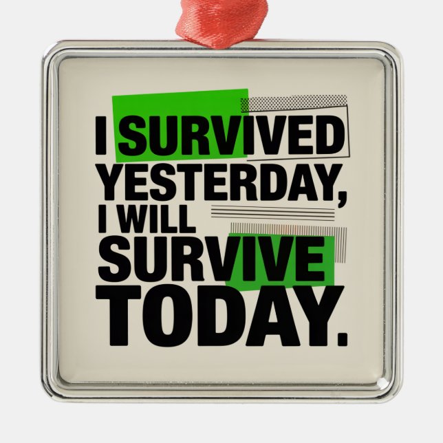 Ornamento De Metal I Survived Yesterday, I Will Survive Today (Frente)