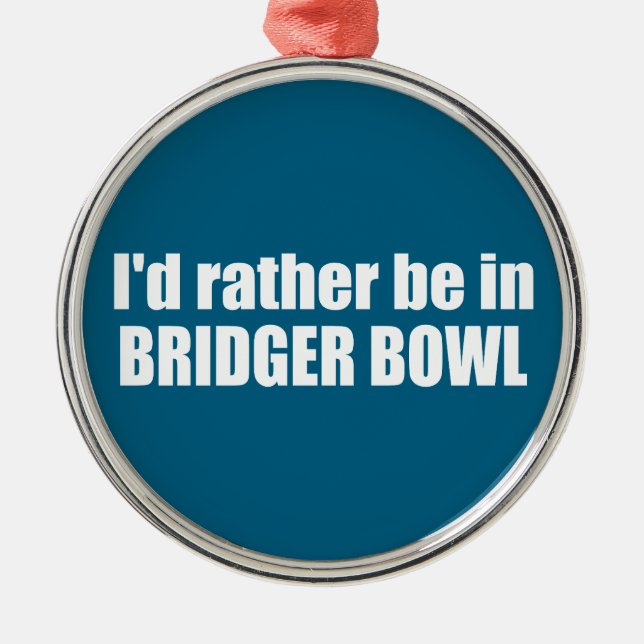 Ornamento De Metal I'd Rather Be In Bridger Bowl (Frente)