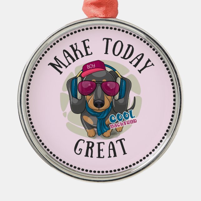 Ornamento De Metal Legal Dachshund Faça o Excelente de hoje (Frente)