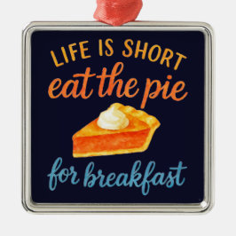 Ornamento De Metal Life Is Short Eat The Pie For Breakfast Sweet Love