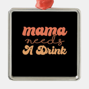 Ornamento De Metal Mamãe Precisa De Uma Bebida