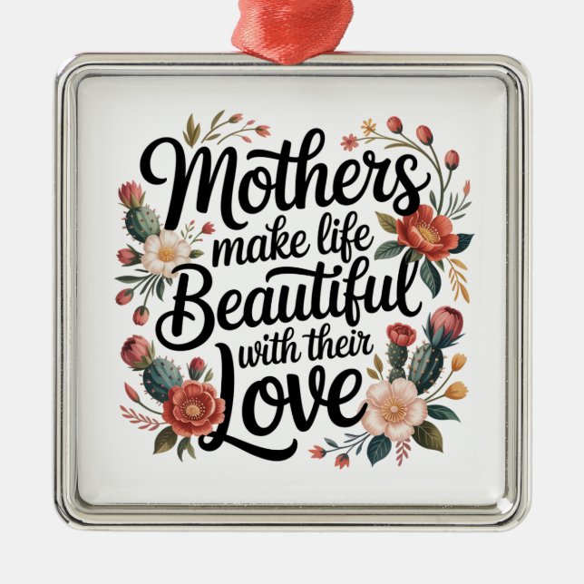 Ornamento De Metal Mothers Make Life Beautiful With Their Love (Frente)