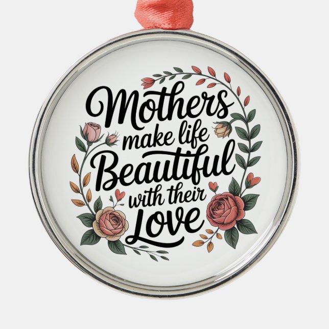Ornamento De Metal Mothers Make Life Beautiful With Their Love (Frente)