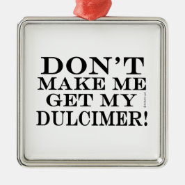 Ornamento De Metal Não me faça pegar meu Dulcimer