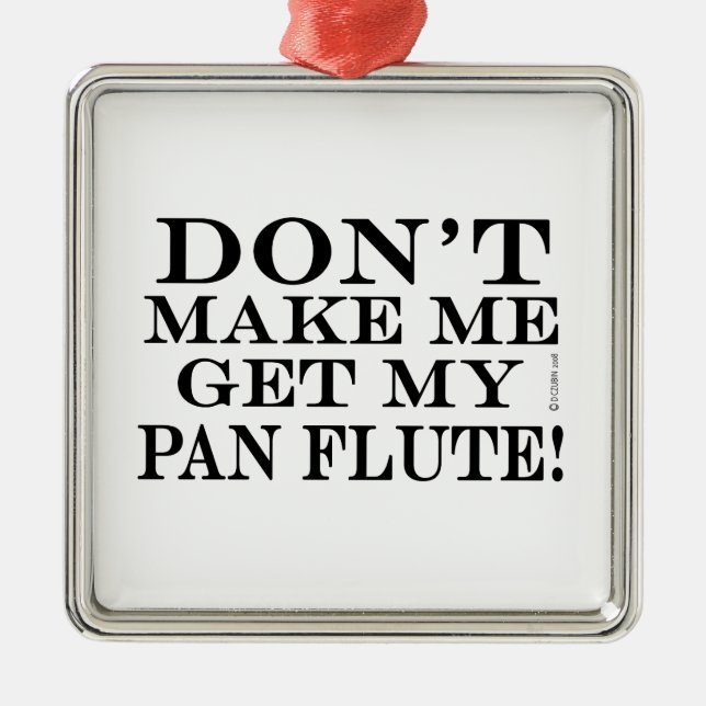 Ornamento De Metal Não me faça pegar meu Pan Flute (Frente)