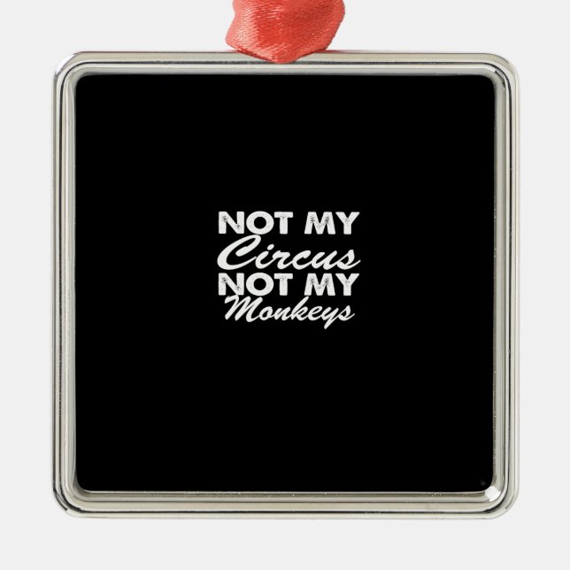 Ornamento De Metal não o meu circo nem os meus macacos (Frente)
