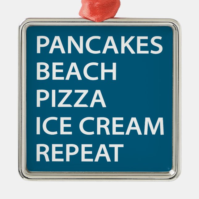 Ornamento De Metal Pancakes Beach Pizza Ice Cream Repeat (Frente)