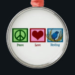 Ornamento De Metal Peace Love Birding<br><div class="desc">Um presente bonito para um pássaro. Um bonito sinal de paz,  coração,  e um pássaro azul construindo um ninho. Um presente de observador de pássaros.</div>