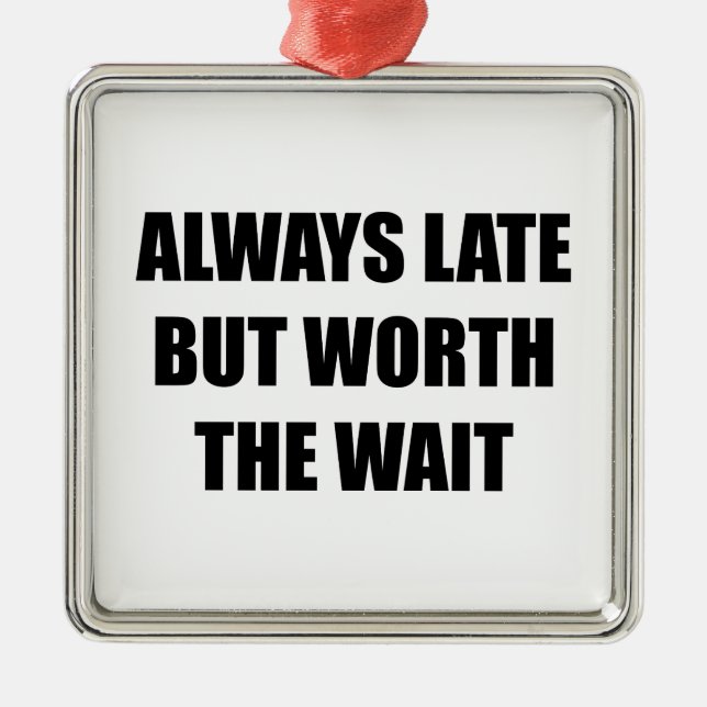 Ornamento De Metal Sempre Atrasado, Mas Vale A Pena Esperar (Frente)